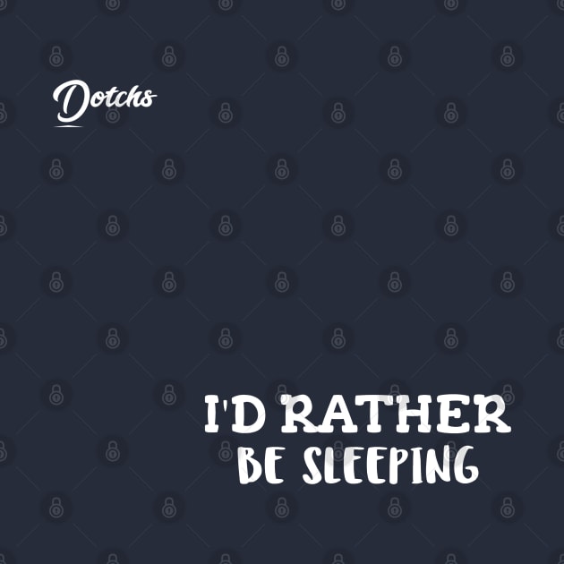 I'd rather be sleeping - Dotchs by Dotchs