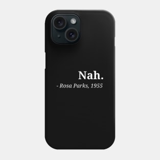 Rosa Park Nah black Racism Quote Black Memory Phone Case