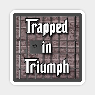 Trapped in Triumph Magnet