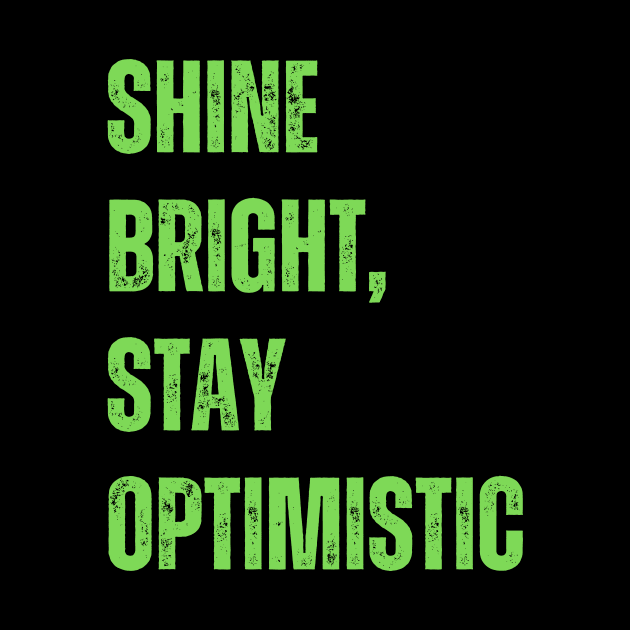 Shine bright, stay optimistic by WisePhrases