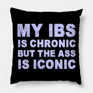 My IBS is chronic funny IBS Awareness gift Pillow