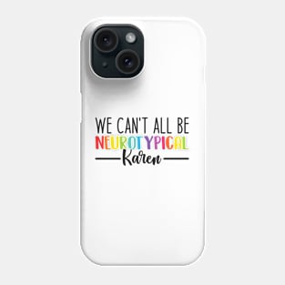 We Can't All Be Neurotypical Karen - Embrace Neurodiversity Phone Case