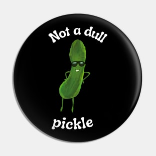 Pickle Pun | Cool Pickle | Not a Dull Pickle Design Pin