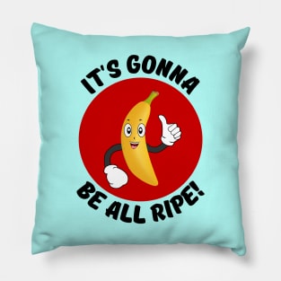 It's Gonna Be All Ripe | Banana Pun Pillow