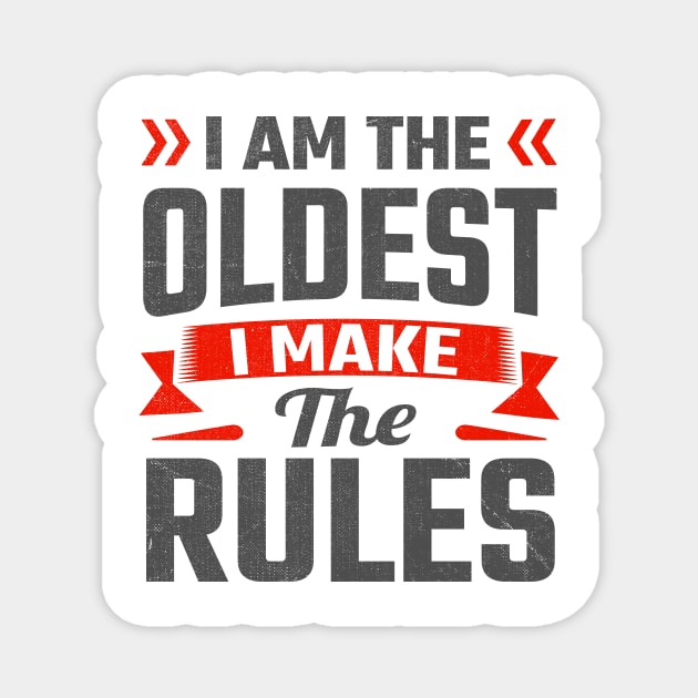 i am the oldest i make the rules Magnet by TheDesignDepot