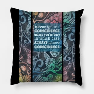 Never ignore coincidence Pillow