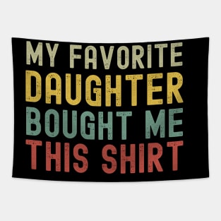 My Favorite Daughter Bought Me This Shirt Tapestry