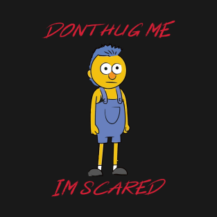 Dont Hug Me Im Scared T-Shirt