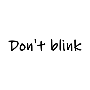 don't blink T-Shirt