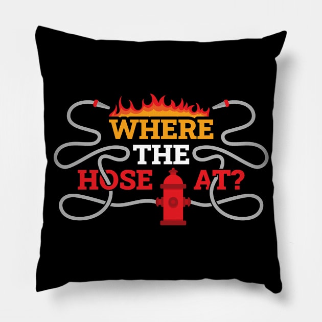 Where My Hose At Funny Firefighter Gift Pillow by CatRobot