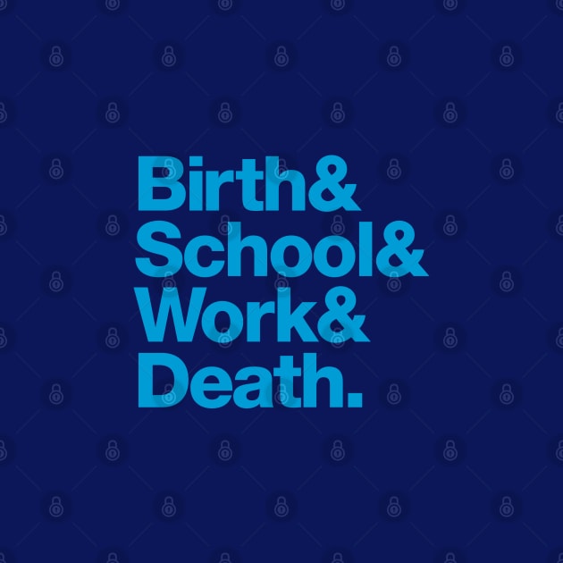 Birth & School & Work & Death. by daparacami