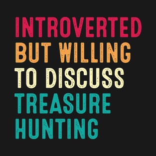 Introverted But Willing To Discuss Treasure Hunting Retro Vintage T-Shirt