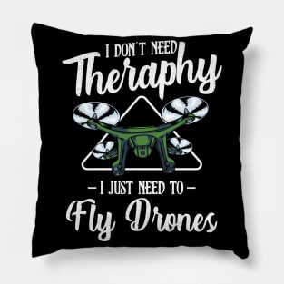 Drone - I Don't Need Therapy I Just Need To Fly Drones Pillow