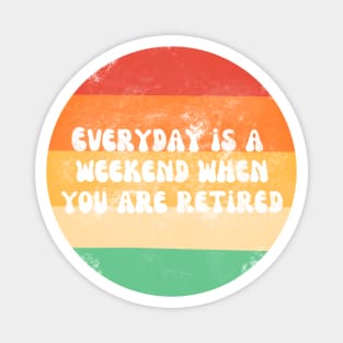 Everyday is a weekend when you are retired white text on a striped background Magnet