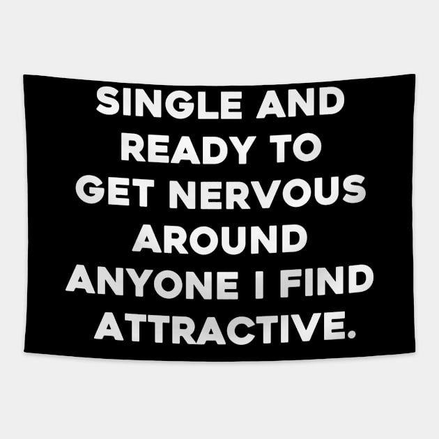 Single And Ready To Get Nervous Around Anyone I Find Attractive Tapestry by aesthetice1