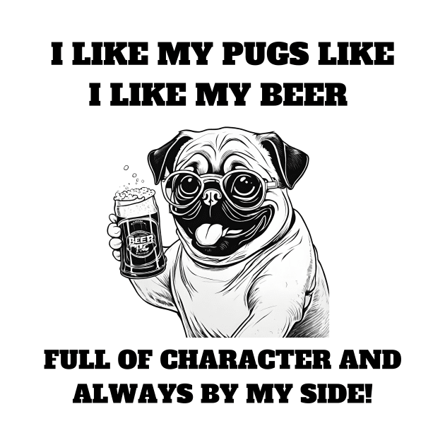 I like my pugs like I like my beer – full of character and always by my side by T- VIBE