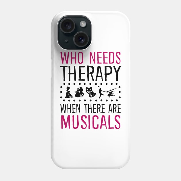 Who Need Therapy When There Are Musicals Phone Case by KsuAnn