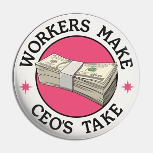 Workers Make CEO's Take - Anti Billionaire Pin