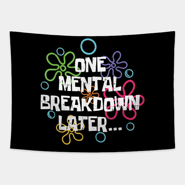 One Mental Breakdown Later Funny Meme Tapestry by AdoreedArtist