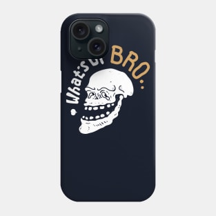 What's Up Bro Skull Phone Case