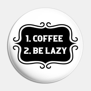 Priorities: 1. Coffee 2. Be Lazy - Playful Retro Funny Typography for Coffee Lovers, Caffeine Addicts, People with Highly Strategic Priorities Pin