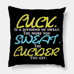 Luck. Sweat. Luckier. Pillow