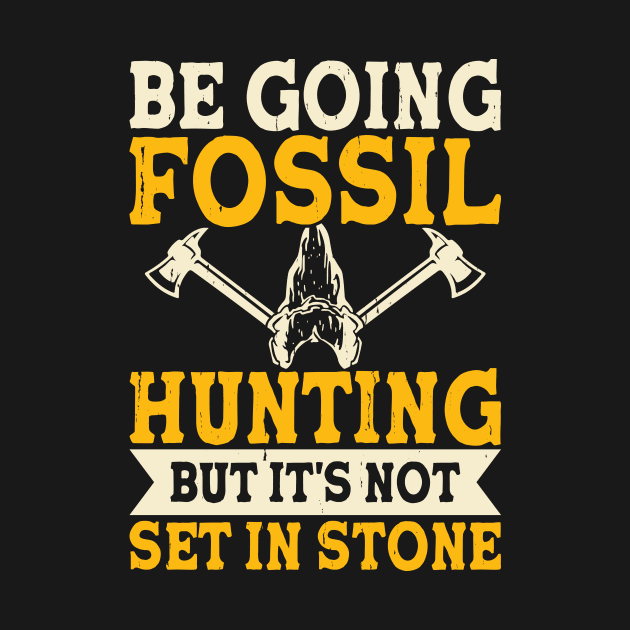 Be Going Fossil Hunting But It's Not Set In Stone T shirt For Women by Pretr=ty