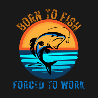 Born to Fish Forced to Work Blue & Orange Letters Water Sunset Background T-Shirt