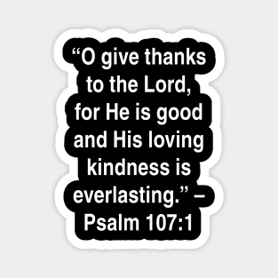 Psalm 107:1 King James Version (KJV) Bible Verse Typography Magnet