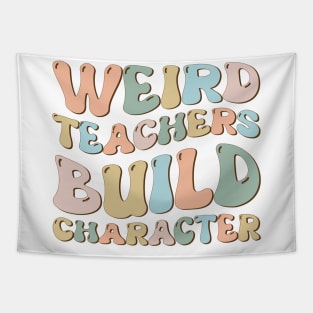 Weird Teachers Build Character Groovy Funny Teacher sayings Tapestry