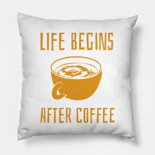 life begins after coffee Pillow