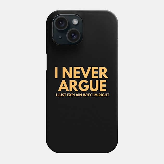 Never Argue I Just Explain Why I'm Right Phone Case by darafenara