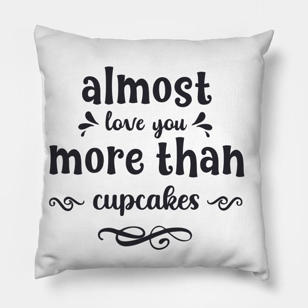 Almost love you more than cupcakes funny valentines day gift for cookies lovers Pillow by BoogieCreates