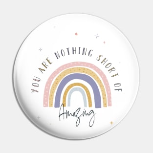 You Are Nothing Short Of Amazing Pin