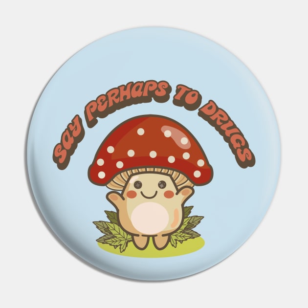 SAY PERHAPS TO DRUGS (420) Pin by remerasnerds