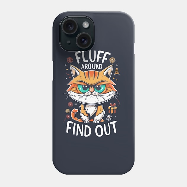 Funny Fluff Around and Find Out, Grumpy Kitty, Sarcastic Cat Phone Case by click2print
