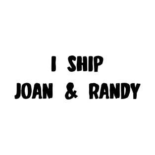 Buffy the vampire slayer I ship Joan and Randy T-Shirt