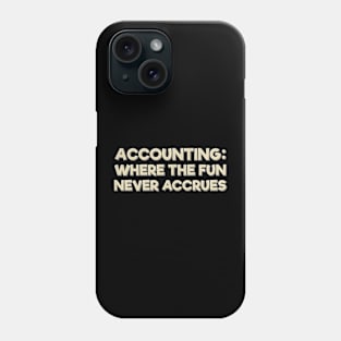 Where the Fun Never Accrues Phone Case