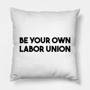 Be Your Own Labor Union Pillow