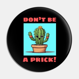 Don't Be A Prick | Cactus Pun Pin