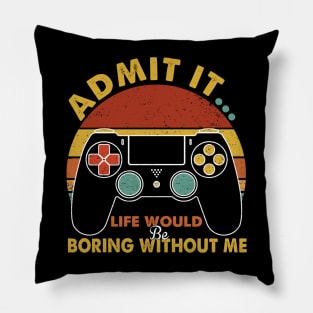 Admit It Life Would Be Boring Without Me, Funny Saying Retro Pillow