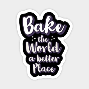 Bake the world a better place Magnet