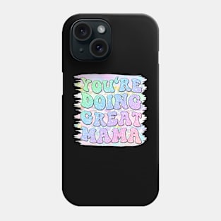 You're doing great mama, Motherhood, Mom life, Sarcastic mom Phone Case