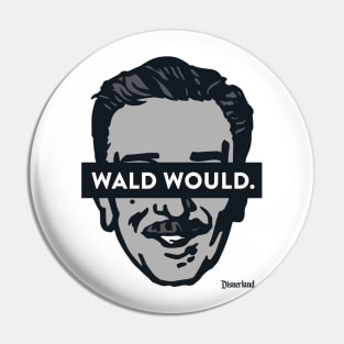 "WALD WOULD." Pin