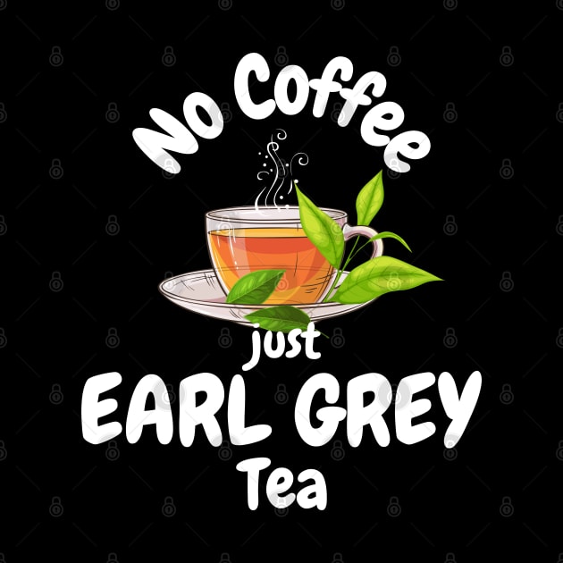 No Coffee Just Earl Grey Tea by Green Gecko Creative