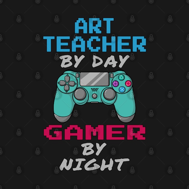 Art Teacher By Day Gaming By Night by jeric020290