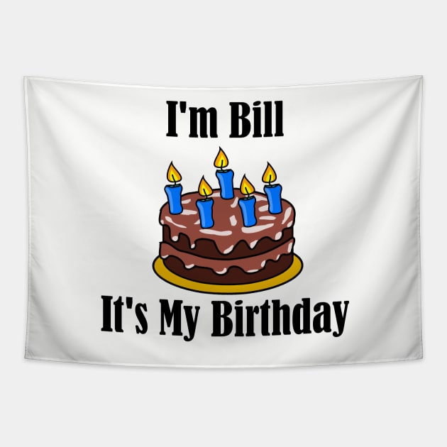 I'm Bill It's My Birthday - Funny Joke Tapestry by MisterBigfoot