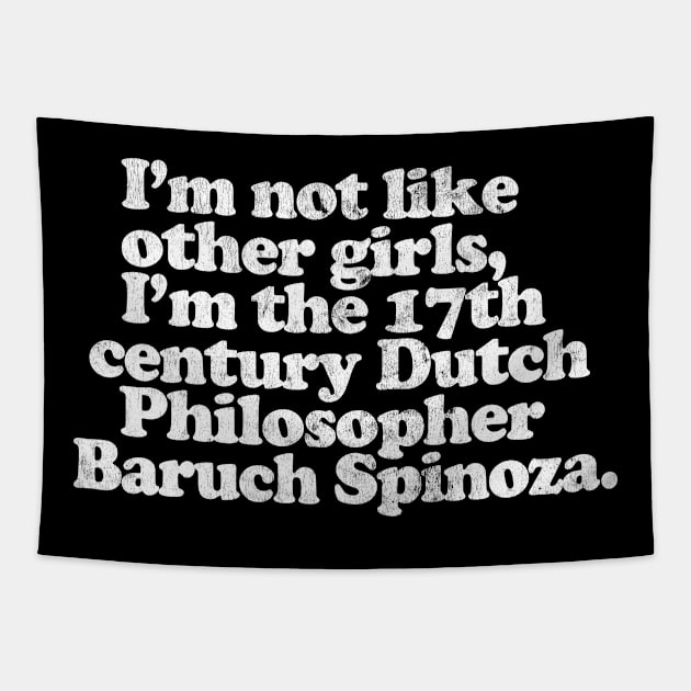 I'm Not Like Other Girls I'm Baruch Spinoza Tapestry by DankFutura