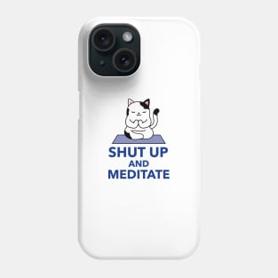 Shut Up And Meditate Phone Case