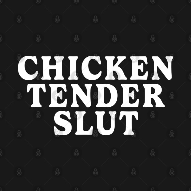 Chicken Tender Slut Funny Tee by Uniqueify